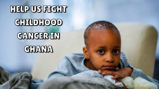 Help Us Fight Childhood Cancer in Ghana